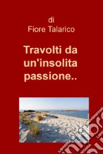 Travolti da un'insolita passione... libro