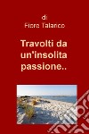 Travolti da un'insolita passione... libro