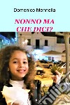 Nonno ma che dici? libro