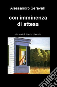 Con imminenza di attesa. Otto anni di diapho d'ascolto libro