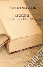 Aforismi da libri mai nati libro