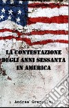 La contestazione degli anni Sessanta in America libro