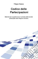 Codice delle partecipazioni. Materiali per la gestione e il controllo delle società partecipate della Regione Siciliana libro