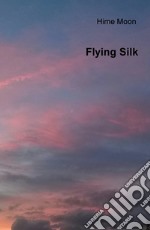 Flying silk. Ediz. italiana libro