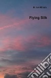 Flying silk. Ediz. italiana libro