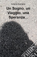 Un sogno, un viaggio, una speranza... libro