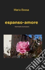 Espanso-amore. Frammenti di emozioni