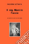 Il sig. Mani in Faccia (ché dell'amore non si butta niente) libro di Schisano Massimo