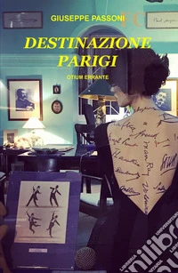 Destinazione Parigi. Otium errante libro