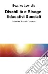 Disabilità e bisogni educativi speciali. Inclusività e strumenti d'intervento libro