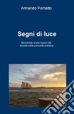 Segni di luce. Benvenuto a una nuova vita accolta nella comunità cristiana libro