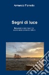 Segni di luce. Benvenuto a una nuova vita accolta nella comunità cristiana libro di Pomatto Armando