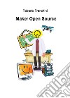 Maker open source. Ediz. italiana libro