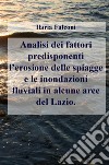 Analisi dei fattori predisponenti l'erosione delle spiagge e le inondazioni fluviali in alcune aree del Lazio libro