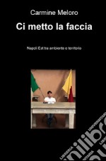 Ci metto la faccia. Napoli est tra ambiente e territorio libro