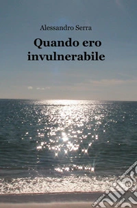 Quando ero invulnerabile