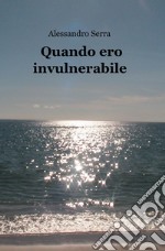 Quando ero invulnerabile libro