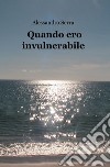 Quando ero invulnerabile libro