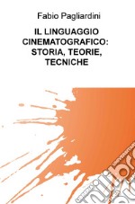 Il linguaggio cinematografico: storia, teorie, tecniche libro