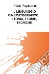 Il linguaggio cinematografico: storia, teorie, tecniche libro