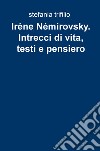 Irene Nemirovsky. Intrecci di vita, testi e pensiero libro