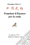 Prendere il passero per la coda. Academia A.M.A. - Authentic Martial Arts libro di Ghezzi Giuseppe