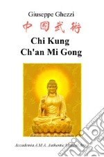 Chi Kung Ch'an Mi Gong. Accademia A.M.A. Authentic Martial Arts libro