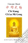 Chi Kung Ch'an Mi Gong. Accademia A.M.A. Authentic Martial Arts libro di Ghezzi Giuseppe