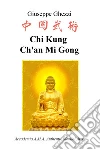 Chi Kung Ch'an Mi Gong. Accademia A.M.A. Authentic Martial Arts libro di Ghezzi Giuseppe