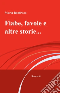 Fiabe, favole e altre storie... libro