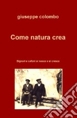 Come natura crea. Signori e cafoni si nasce e si cresce libro