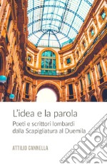 L'idea e la parola. Poeti e scrittori lombardi dalla Scapigliatura al Duemila libro