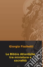 Le Bibbie atlantiche tra miniatura e sacralità