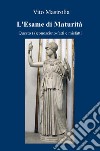 L'esame di Maturità. Questo (s)conosciuto. Fatti e misfatti libro di Mastrolia Vito