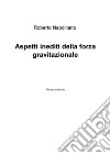 Aspetti inediti della forza gravitazionale libro di Napolitano Roberto