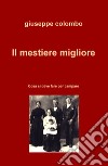 Il mestiere migliore. Cosa si deve fare per campare libro