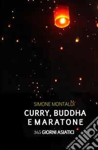 Curry, Buddha e maratone. 365 giorni asiatici libro