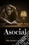 Asocial. Vivere secondo l'essenziale libro di Petrelli Andrea