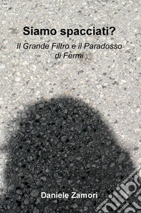 Siamo spacciati? Il grande filtro e il paradosso di Fermi libro