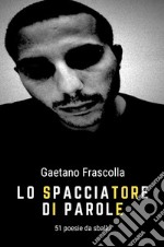 Lo spacciatore di parole. 51 poesie da sballo