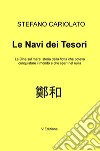 Le navi dei tesori. La Cina sul mare: storia della flotta che poteva conquistare il mondo e che sparì nel nulla libro