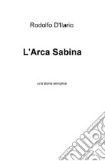 L'arca sabina. Una storia semplice libro