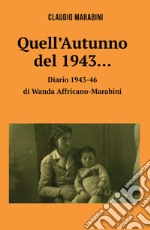 Quell'autunno del 1943... Diario di Wanda Affricano-Marabini libro