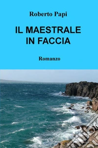 Il maestrale in faccia libro