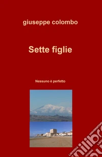 Sette figlie. Nessuno è perfetto libro