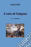 Il velo di Calypso. Amori e disamori libro