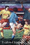 Il calcio è femmina libro