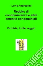 Reddito di condominianza e altre amenità condominiali. Furbizie, truffe, raggiri libro