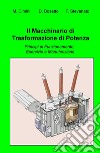 Il macchinario di trasformazione di potenza. Principi di funzionamento, esercizio e manutenzione libro