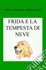 Frida e la tempesta di neve. Puoi stare tranquilla con noi! libro